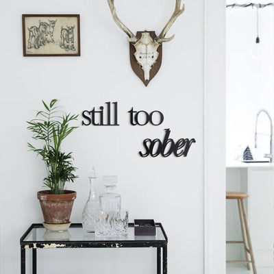 Still too Sober , Metal Wall Art , Hoagard.com